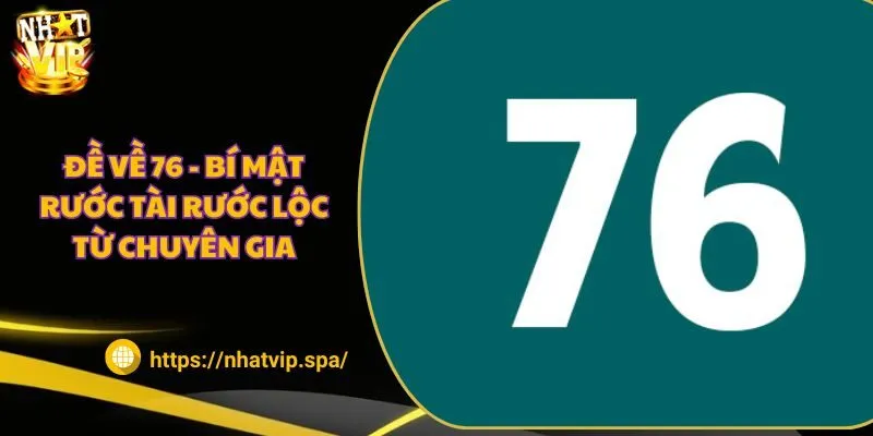 Đề về 76 - Bí mật rước tài rước lộc từ chuyên gia