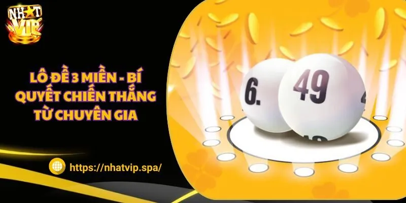 Lô đề 3 miền - Bí quyết chiến thắng từ chuyên gia