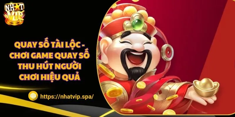 Quay số tài lộc - Chơi game quay số thu hút người chơi hiệu quả