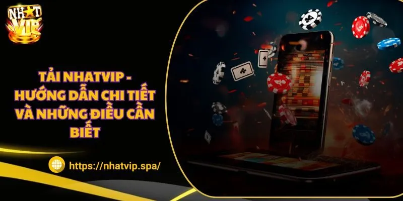 Tải NhatVip - Hướng dẫn chi tiết và những điều cần biết