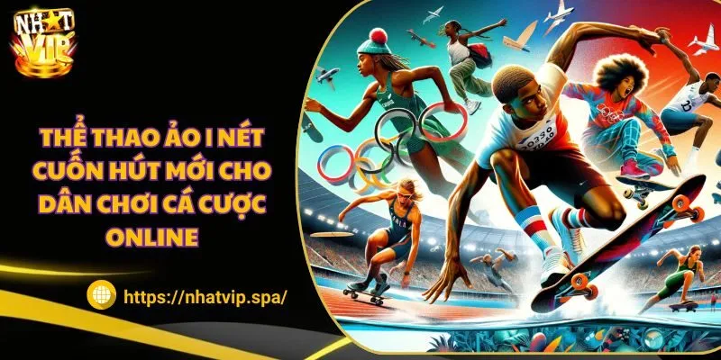 Thể thao ảo | Nét cuốn hút mới cho dân chơi cá cược online