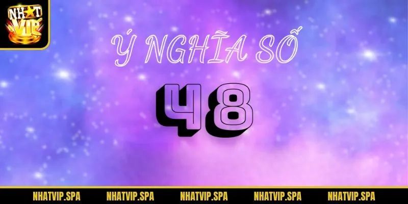 Tìm hiểu ý nghĩa số 48